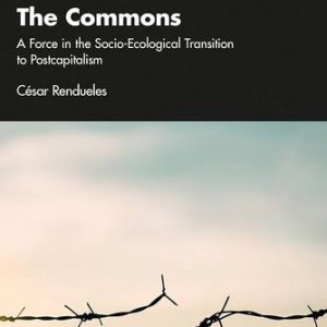 The Commons: A Force in the Socio-Ecological Transition to Postcapitalism